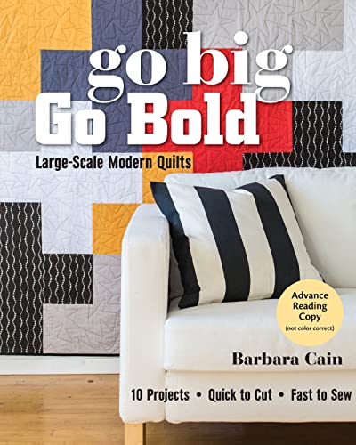 Beispielbild fr Go Big, Go Bold - Large-Scale Modern Quilts: 10 Projects - Quick to Cut - Fast to Sew zum Verkauf von Goodwill