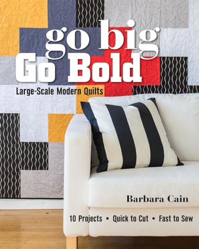 Stock image for Go Big, Go Bold - Large-Scale Modern Quilts: 10 Projects - Quick to Cut - Fast to Sew for sale by ThriftBooks-Reno