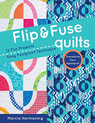 Beispielbild fr Flip & Fuse Quilts: 12 Fun Projects - Easy Foolproof Technique - Transform Your Appliqué! zum Verkauf von BooksRun
