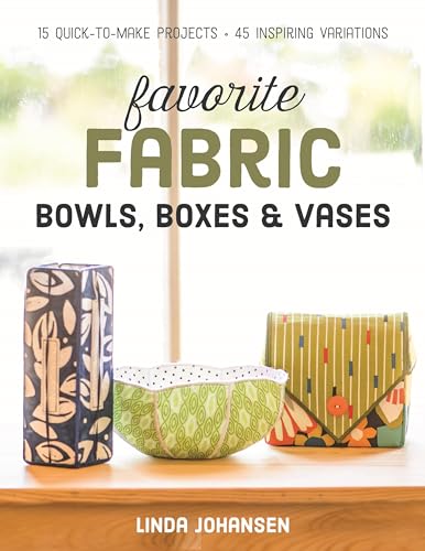 Stock image for Favorite Fabric Bowls, Boxes and Vases : 15 Quick-To-Make Projects - 45 Inspiring Variations for sale by Better World Books