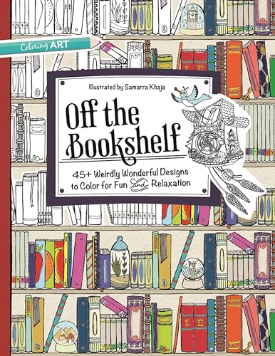Stock image for Off the Bookshelf: 45+ Weirdly Wonderful Designs to Color for Fun & Relaxation for sale by Half Price Books Inc.
