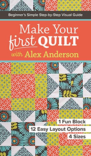 Beispielbild fr Make Your First Quilt with Alex Anderson: Beginner's Simple Step-by-Step Visual Guide zum Verkauf von WorldofBooks