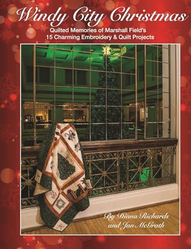 Stock image for Windy City Christmas: Quilted Memories of Marshall Field's  15 Charming Embroidery & Quilt Projects for sale by HPB-Emerald