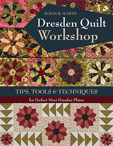 Stock image for Dresden Quilt Workshop: Tips, Tools & Techniques for Perfect Mini Dresden Plates for sale by Save With Sam
