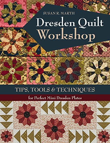 Stock image for Dresden Quilt Workshop: Tips, Tools Techniques for Perfect Mini Dresden Plates for sale by Book Outpost