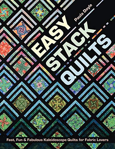 9781617455476: Easy Stack Quilts: Fast, Fun & Fabulous Kaleidoscope Quilts for Fabric Lovers