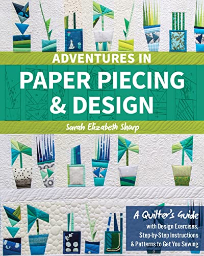 Stock image for Adventures in Paper Piecing & Design: A Quilter's Guide with Design Exercises, Step-by-Step Instructions & Patterns to Get You Sewing for sale by WorldofBooks