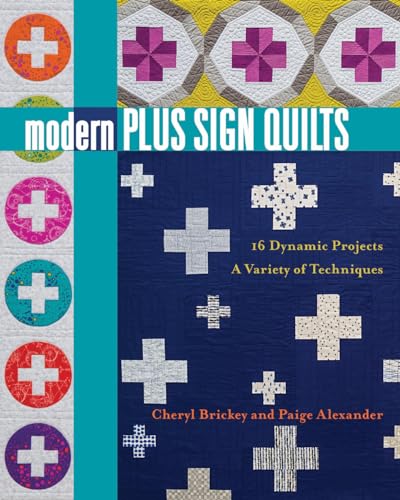 Stock image for Modern Plus Sign Quilts: 16 Dynamic Projects, A Variety of Techniques for sale by Front Cover Books