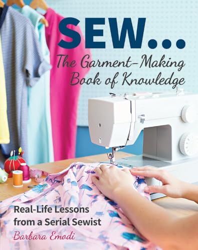 Stock image for SEW . The Garment-Making Book of Knowledge: Real-Life Lessons from a Serial Sewist for sale by Books of the Smoky Mountains