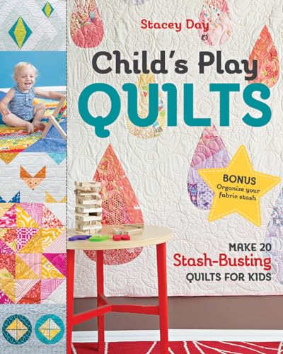 Stock image for Child's Play Quilts: Make 20 Stash-Busting Quilts for Kids for sale by Front Cover Books
