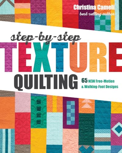 Imagen de archivo de Step-by-Step Texture Quilting: 65 New Free-Motion Walking-Foot Designs a la venta por Book Outpost