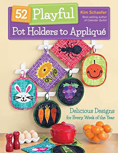 Imagen de archivo de 52 Playful Pot Holders to Appliqu: Delicious Designs for Every Week of the Year a la venta por GoodwillNI