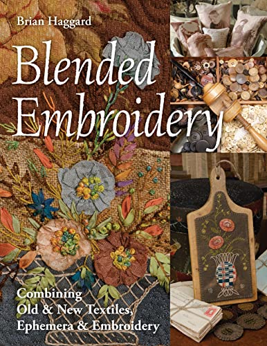 Stock image for Blended Embroidery: Combining Old & New Textiles, Ephemera & Embroidery for sale by GF Books, Inc.
