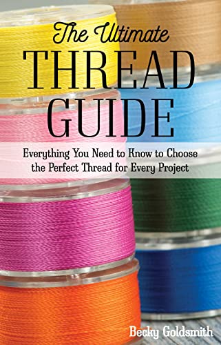 Beispielbild fr The Ultimate Thread Guide: Everything You Need to Know to Choose the Perfect Thread for Every Project zum Verkauf von WorldofBooks