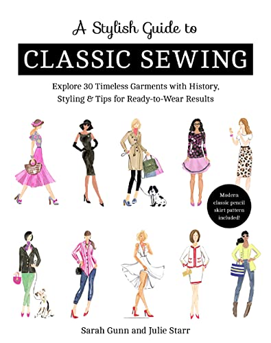 Beispielbild fr A Stylish Guide to Classic Sewing: Explore 30 Timeless Garments with History, Styling & Tips for Ready-to-Wear Results zum Verkauf von WorldofBooks