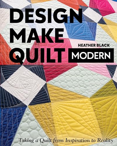 Stock image for Design, Make, Quilt Modern: Taking a Quilt from Inspiration to Reality for sale by Dream Books Co.