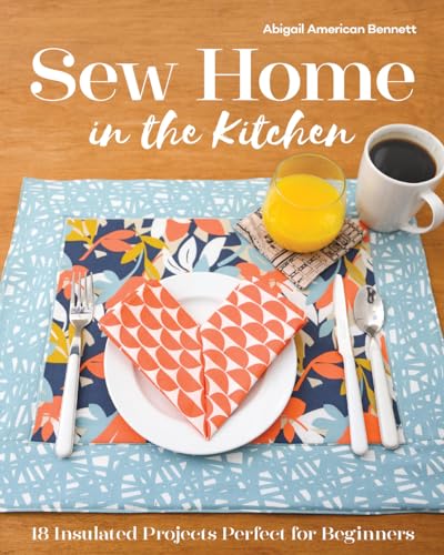 Stock image for Sew Home in the Kitchen: 18 Insulated Projects, Perfect for Beginners for sale by Front Cover Books