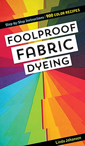 Stock image for Foolproof Fabric Dyeing: 900 Color Recipes, Step-by-Step Instructions for sale by Book Outpost