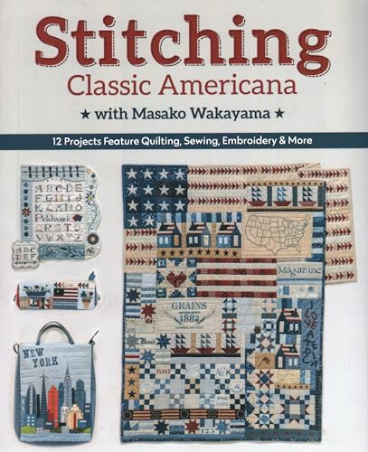 Stock image for Stitching Classic Americana with Masako Wakayama: 12 Projects Feature Quilting, Sewing, Embroidery More for sale by Front Cover Books