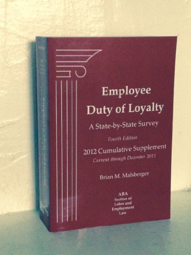 Stock image for Employee Duty of Loyalty: A State-by-State Survey, Fourth Edition, 2012 Cumulative Supplement for sale by Bookmans