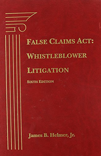 False Claims Act: Whistleblower Litigation, Sixth Edition (9781617461972) by James B. Helmer; Jr.
