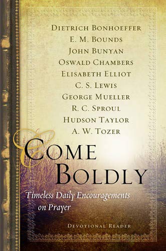 Beispielbild fr Come Boldly: Timeless Daily Encouragements on Prayer zum Verkauf von Your Online Bookstore