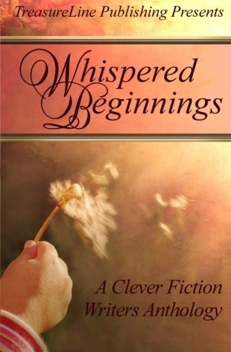 9781617521225: Whispered Beginnings: A Clever Fiction Writers Anthology