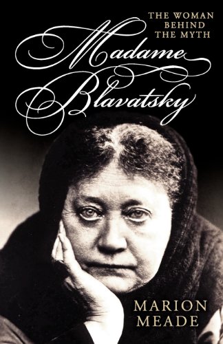 Madame Blavatsky: The Woman Behind the Myth (9781617560569) by Meade, Marion