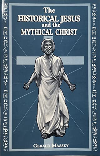9781617590566: The Historical Jesus and the Mythical Christ: Or Natura Genesis and Typology of Equinoctial Christolatry
