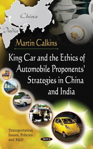 Beispielbild fr King Car and the Ethics of Automobile Proponents' Strategies in China and India Transportation Issues, Policies and RD zum Verkauf von PBShop.store US