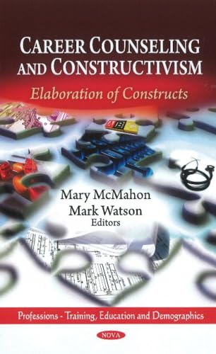 Career Counseling and Constructivism: Elaboration of Constructs (Professions - Training, Education and Demographics) (9781617613302) by McMahon, Mary