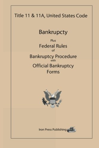 Title 11 & 11A, United States Code: Bankruptcy Plus Federal Rules of Bankruptcy Procedure with Official Bankruptcy Forms (9781617630057) by United States Government