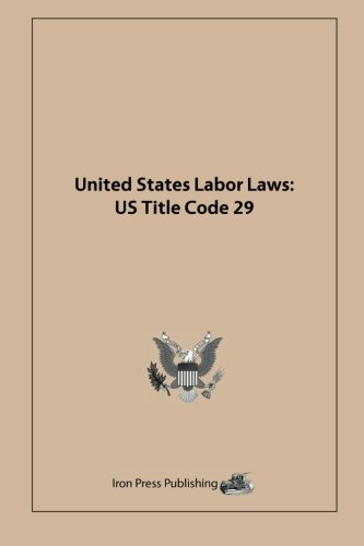 United States Labor Laws: US Title Code 29 (9781617630071) by United States Government