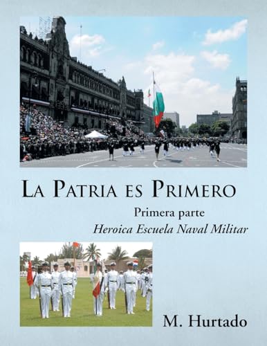 Imagen de archivo de La Patria Es Primero: Heroica Escuela Naval Militar a la venta por Chiron Media