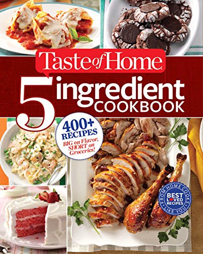 Imagen de archivo de Taste of Home 5 Ingredient Cookbook: 400+ Recipes Big on Flavor, Short on Groceries! (TOH 5 Ingredient) a la venta por Goodwill of Colorado