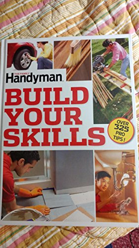 Beispielbild fr The Family Handyman Build Your Skills Over 325 Pro Tips! zum Verkauf von Wonder Book