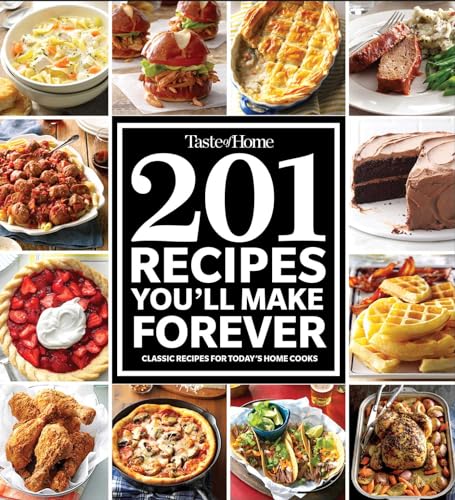 Imagen de archivo de Taste of Home 201 Recipes You'll Make Forever: Classic Recipes for Today's Home Cooks a la venta por Lakeside Books