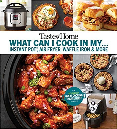 9781617658129: Taste of Home What Can I Cook in My Instant Pot, Air Fryer, Waffle Iron & More