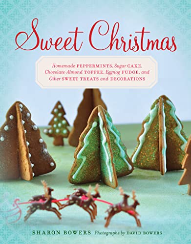 Stock image for Sweet Christmas: Homemade Peppermints, Sugar Cake, Chocolate-Almond Toffee, Eggnog Fudge, and Other Sweet Treats and Decorations for sale by Goodwill of Colorado