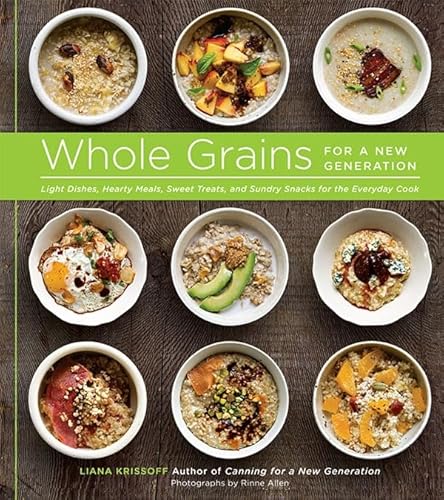 Stock image for Whole Grains for a New Generation: Light Dishes, Hearty Meals, Sweet Treats, and Sundry Snacks for the Everyday Cook for sale by Your Online Bookstore