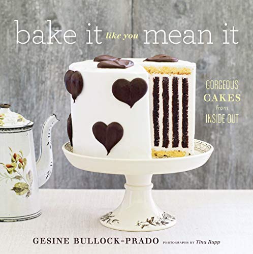 Stock image for Bake It Like You Mean It: Gorgeous Cakes from Inside Out for sale by Goodwill of Colorado