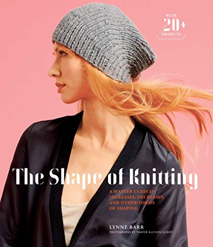 Stock image for The Shape of Knitting: A Master Class in Increases, Decreases, and Other Forms of Shaping for sale by HPB-Diamond