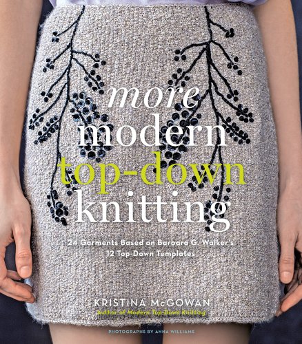 Stock image for More Modern Top-Down Knitting: 24 Garments Based on Barbara G. Walker's 12 Top-Down Templates for sale by Half Price Books Inc.