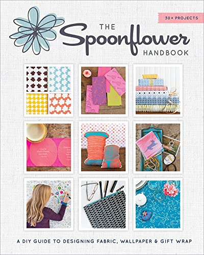 Stock image for The Spoonflower Handbook: A DIY Guide to Designing Fabric, Wallpaper Gift Wrap with 30+ Projects for sale by Seattle Goodwill