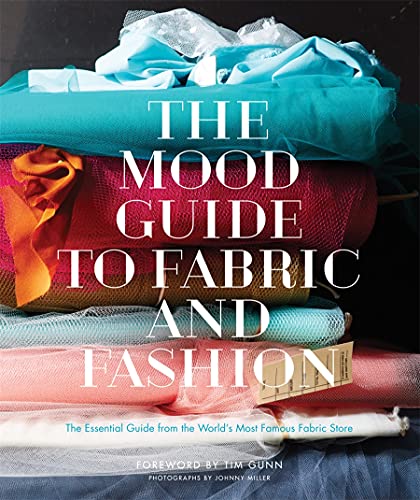 Beispielbild fr The Mood Guide to Fabric and Fashion: The Essential Guide from the World's Most Famous Fabric Store zum Verkauf von WorldofBooks
