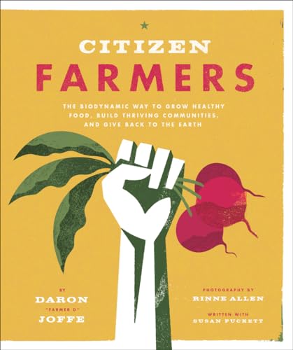 Stock image for Citizen Farmers: The Biodynamic Way to Grow Healthy Food, Build Thriving Communities, and Give Back to the Earth for sale by SecondSale