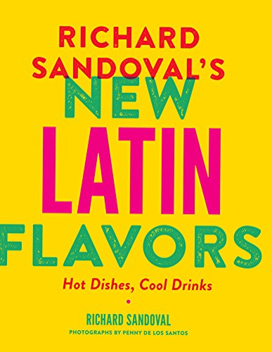 Beispielbild fr Richard Sandovals New Latin Flavors: Hot Dishes, Cool Drinks zum Verkauf von WorldofBooks