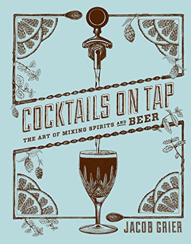 Stock image for Cocktails on Tap: The Art of Mixing Spirits and Beer for sale by Your Online Bookstore