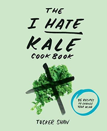 9781617691478: The I Hate Kale Cookbook: 35 Recipes to Change Your Mind