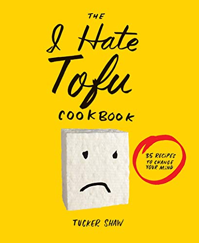 Imagen de archivo de The I Hate Tofu Cookbook: 35 Recipes to Change Your Mind a la venta por Gil's Book Loft